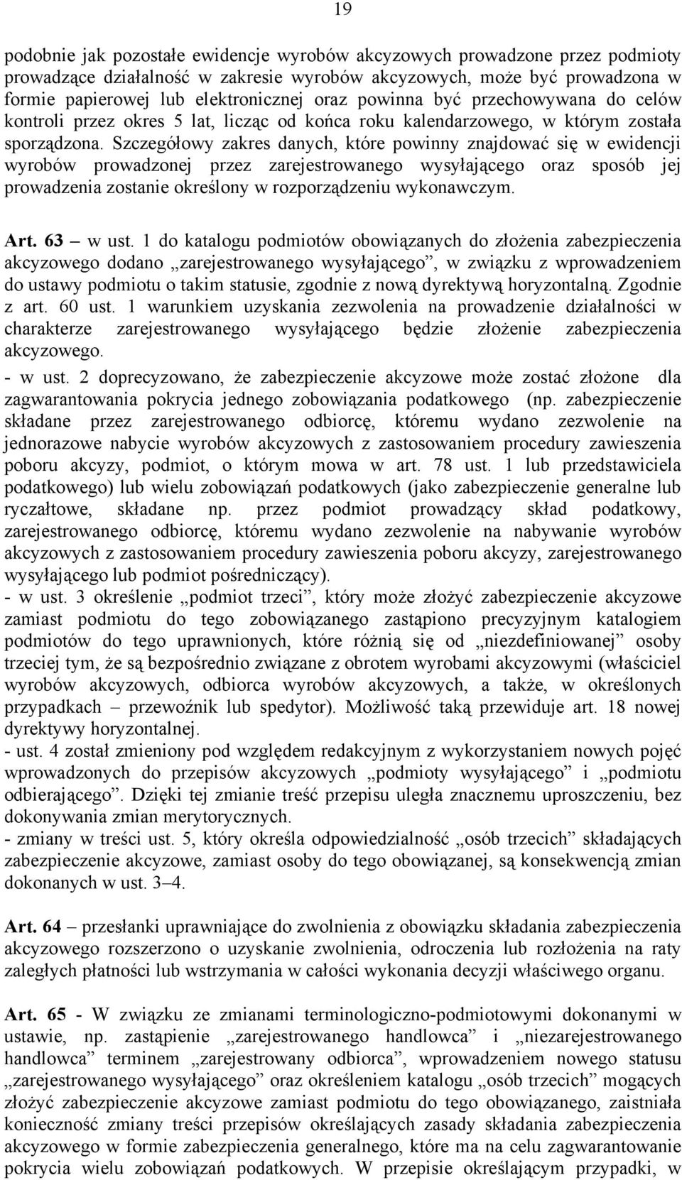 Szczegółowy zakres danych, które powinny znajdować się w ewidencji wyrobów prowadzonej przez zarejestrowanego wysyłającego oraz sposób jej prowadzenia zostanie określony w rozporządzeniu wykonawczym.