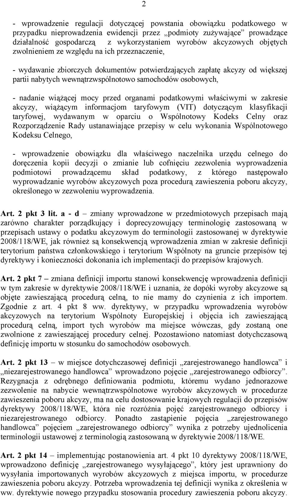 osobowych, - nadanie wiążącej mocy przed organami podatkowymi właściwymi w zakresie akcyzy, wiążącym informacjom taryfowym (VIT) dotyczącym klasyfikacji taryfowej, wydawanym w oparciu o Wspólnotowy