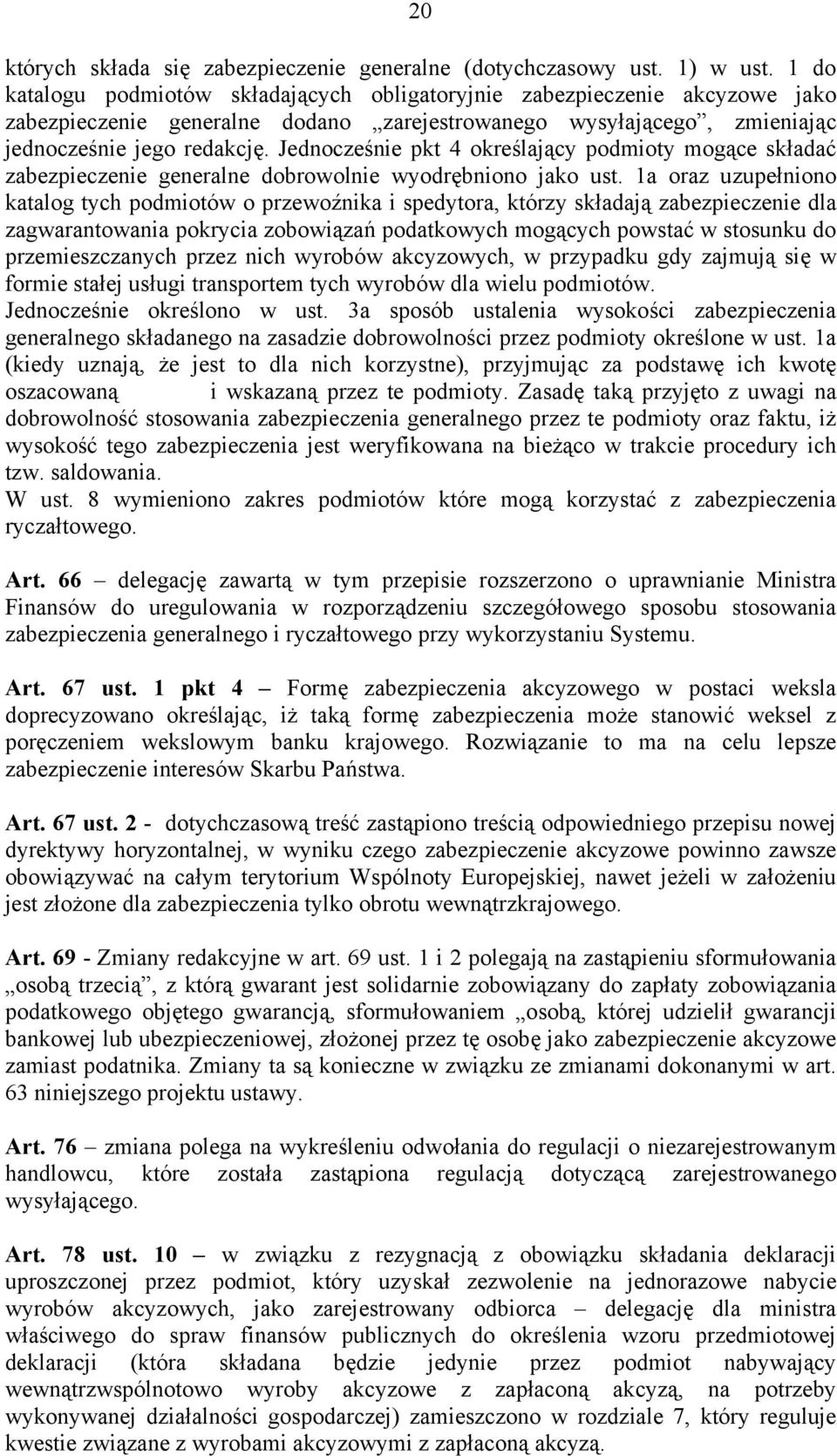 Jednocześnie pkt 4 określający podmioty mogące składać zabezpieczenie generalne dobrowolnie wyodrębniono jako ust.