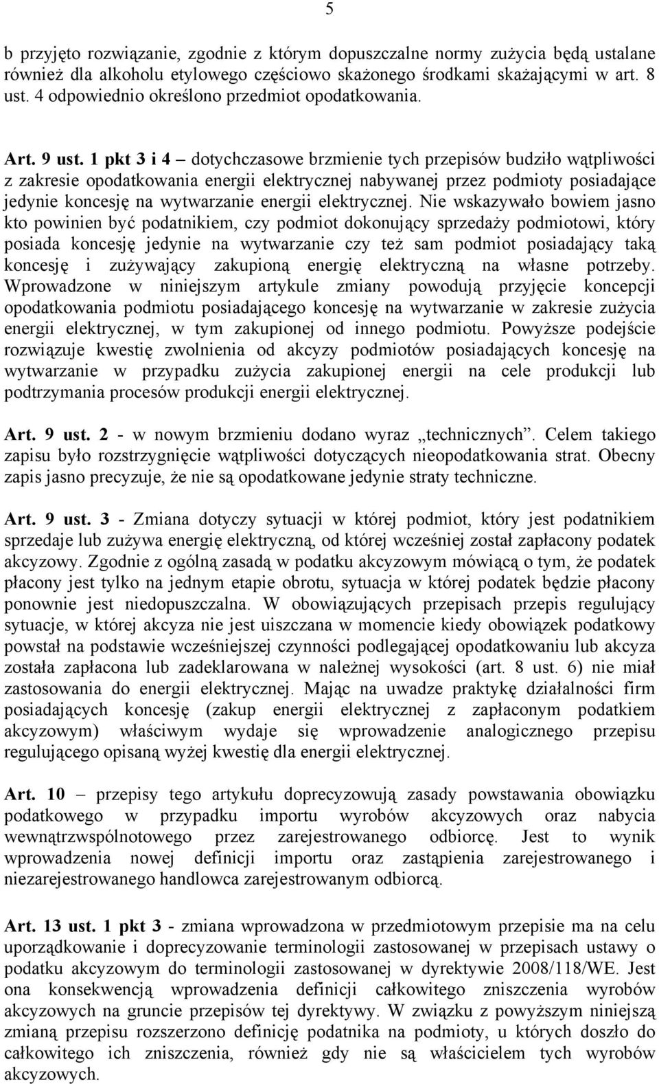 1 pkt 3 i 4 dotychczasowe brzmienie tych przepisów budziło wątpliwości z zakresie opodatkowania energii elektrycznej nabywanej przez podmioty posiadające jedynie koncesję na wytwarzanie energii