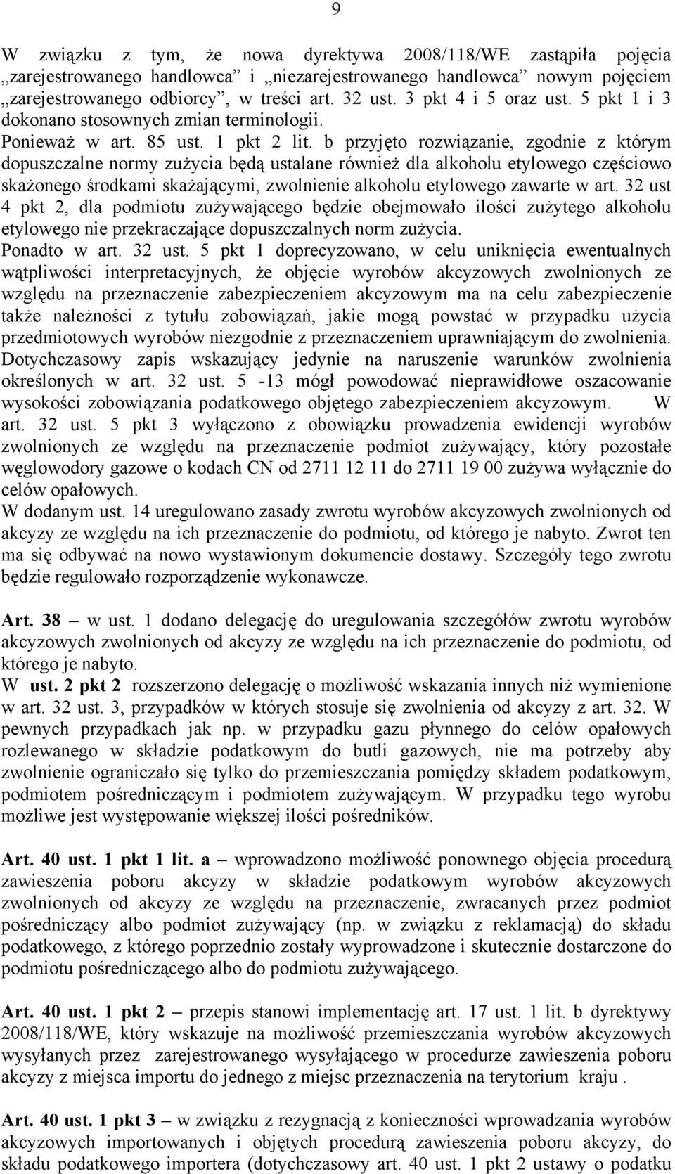 b przyjęto rozwiązanie, zgodnie z którym dopuszczalne normy zużycia będą ustalane również dla alkoholu etylowego częściowo skażonego środkami skażającymi, zwolnienie alkoholu etylowego zawarte w art.