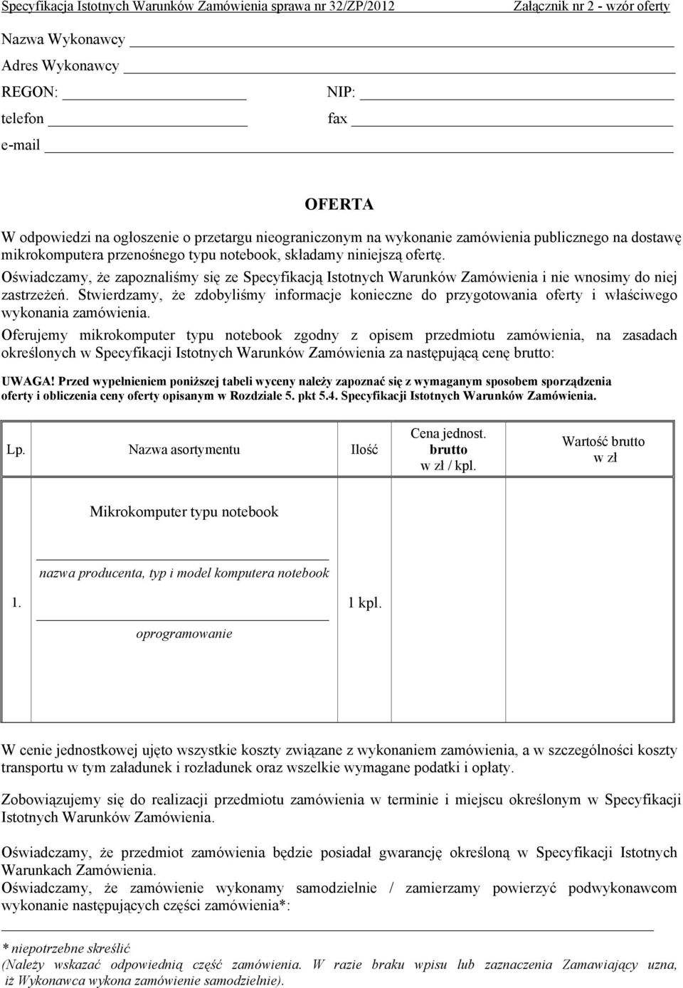 Oświadczamy, że zapoznaliśmy się ze Specyfikacją Istotnych Warunków Zamówienia i nie wnosimy do niej zastrzeżeń.