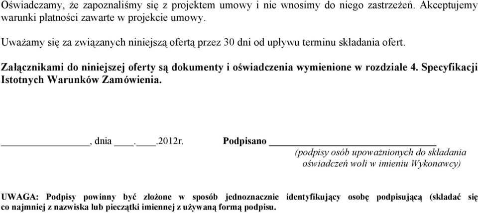 Załącznikami do niniejszej oferty są dokumenty i oświadczenia wymienione w rozdziale 4. Specyfikacji Istotnych Warunków Zamówienia., dnia..2012r.