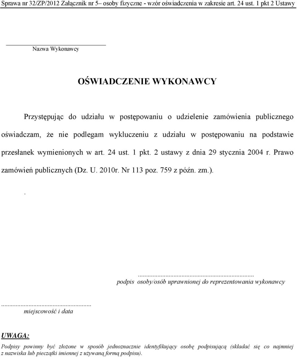 w postępowaniu na podstawie przesłanek wymienionych w art. 24 ust. 1 pkt. 2 ustawy z dnia 29 stycznia 2004 r. Prawo zamówień publicznych (Dz. U. 2010r. Nr 113 poz. 759 z późn. zm.