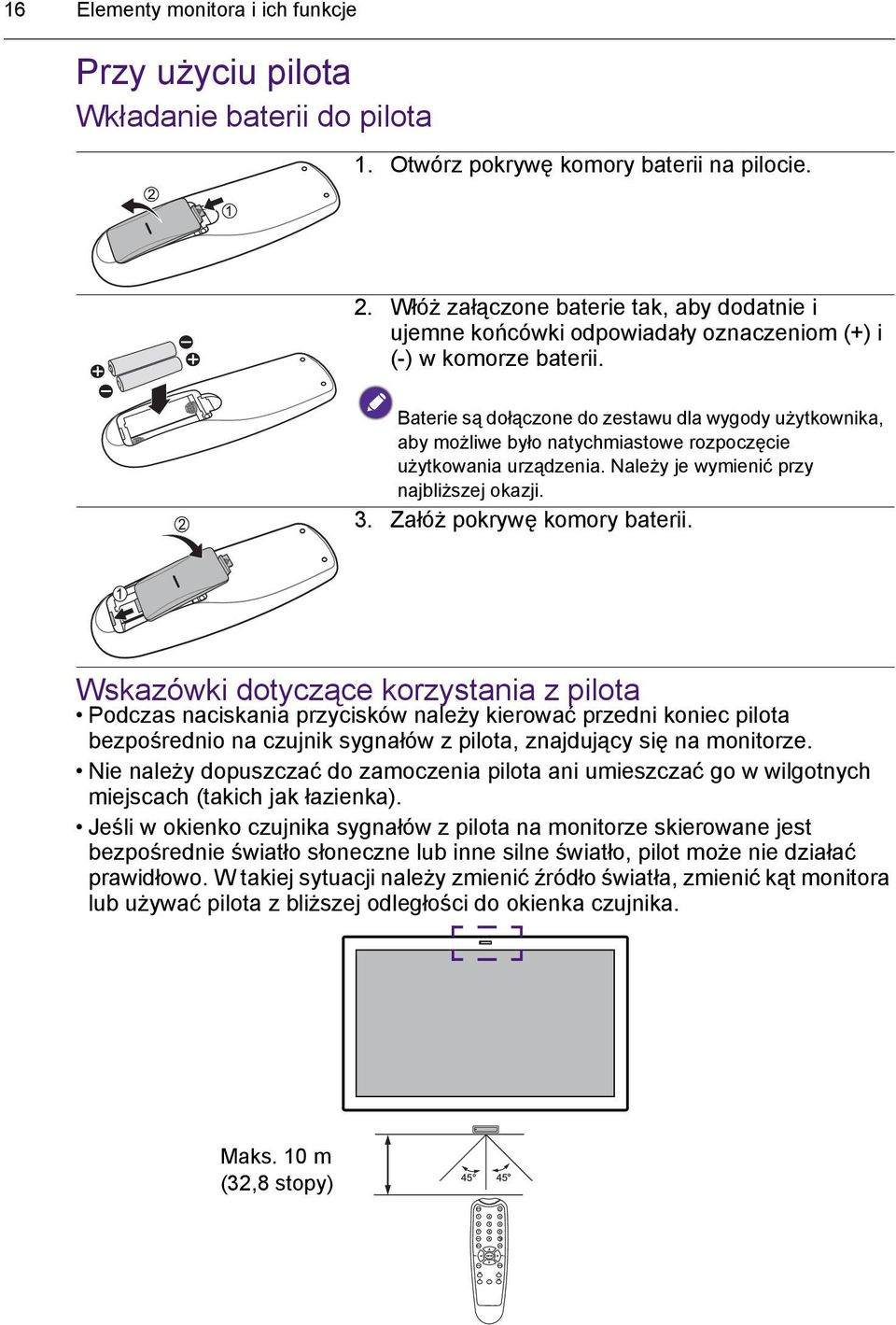 Baterie są dołączone do zestawu dla wygody użytkownika, aby możliwe było natychmiastowe rozpoczęcie użytkowania urządzenia. Należy je wymienić przy najbliższej okazji. 3. Załóż pokrywę komory baterii.