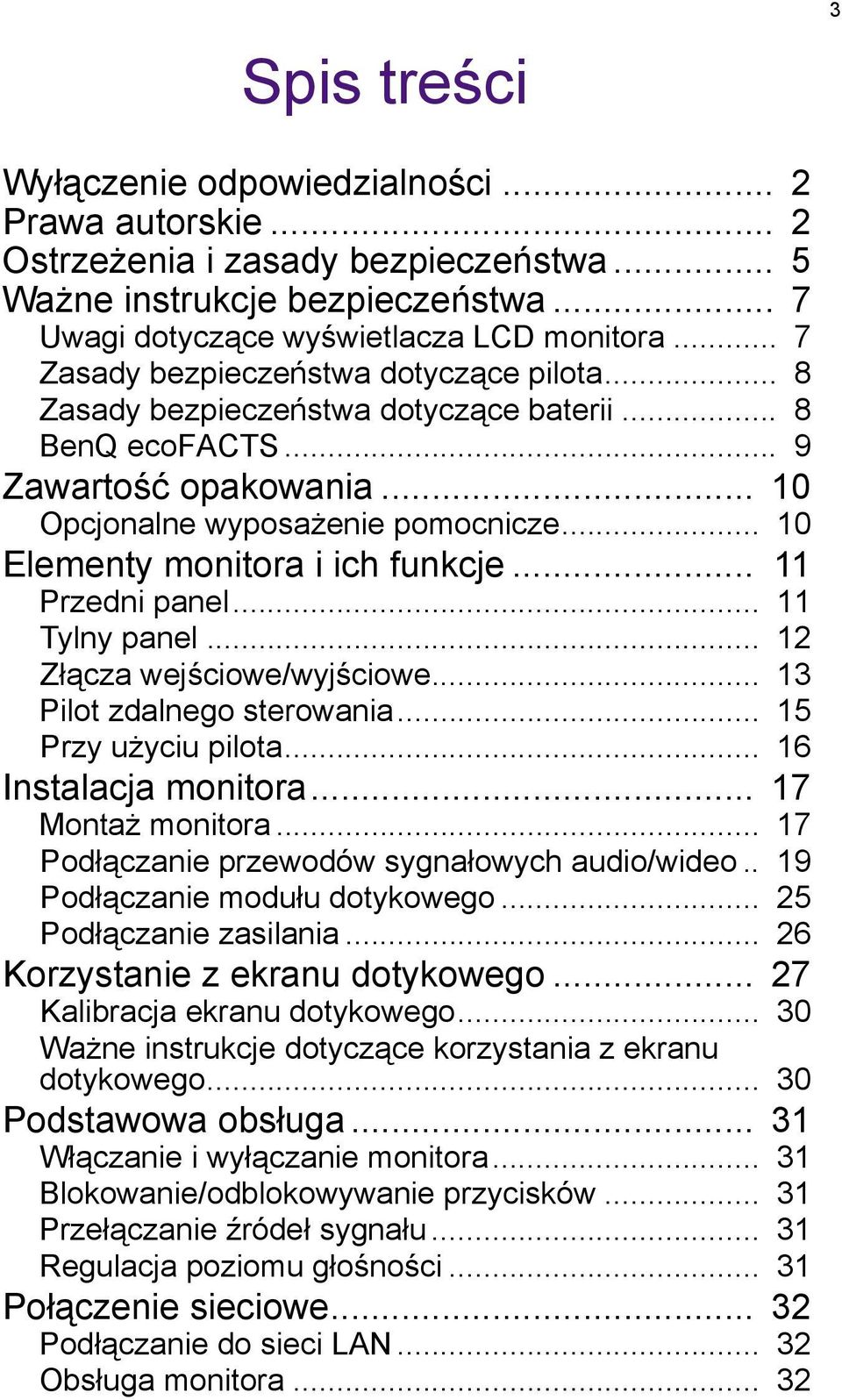 .. 10 Elementy monitora i ich funkcje... 11 Przedni panel... 11 Tylny panel... 12 Złącza wejściowe/wyjściowe... 13 Pilot zdalnego sterowania... 15 Przy użyciu pilota... 16 Instalacja monitora.