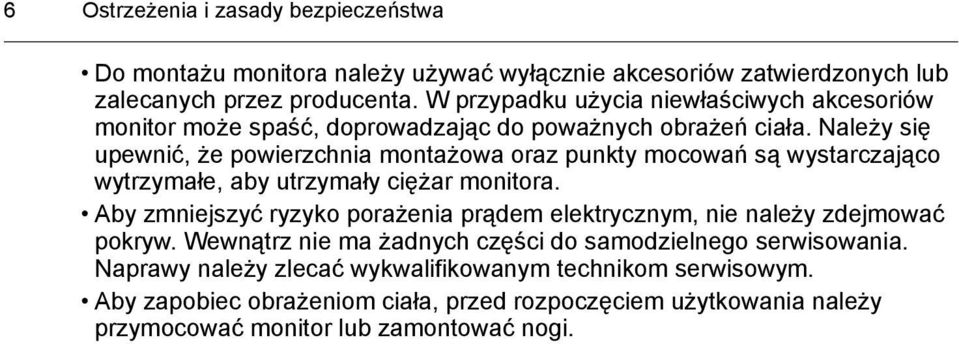 Należy się upewnić, że powierzchnia montażowa oraz punkty mocowań są wystarczająco wytrzymałe, aby utrzymały ciężar monitora.