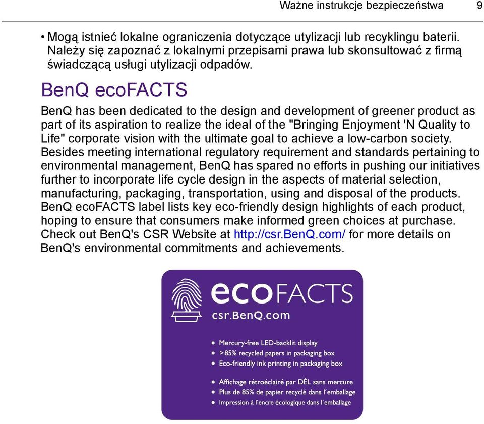 BenQ ecofacts BenQ has been dedicated to the design and development of greener product as part of its aspiration to realize the ideal of the "Bringing Enjoyment 'N Quality to Life" corporate vision