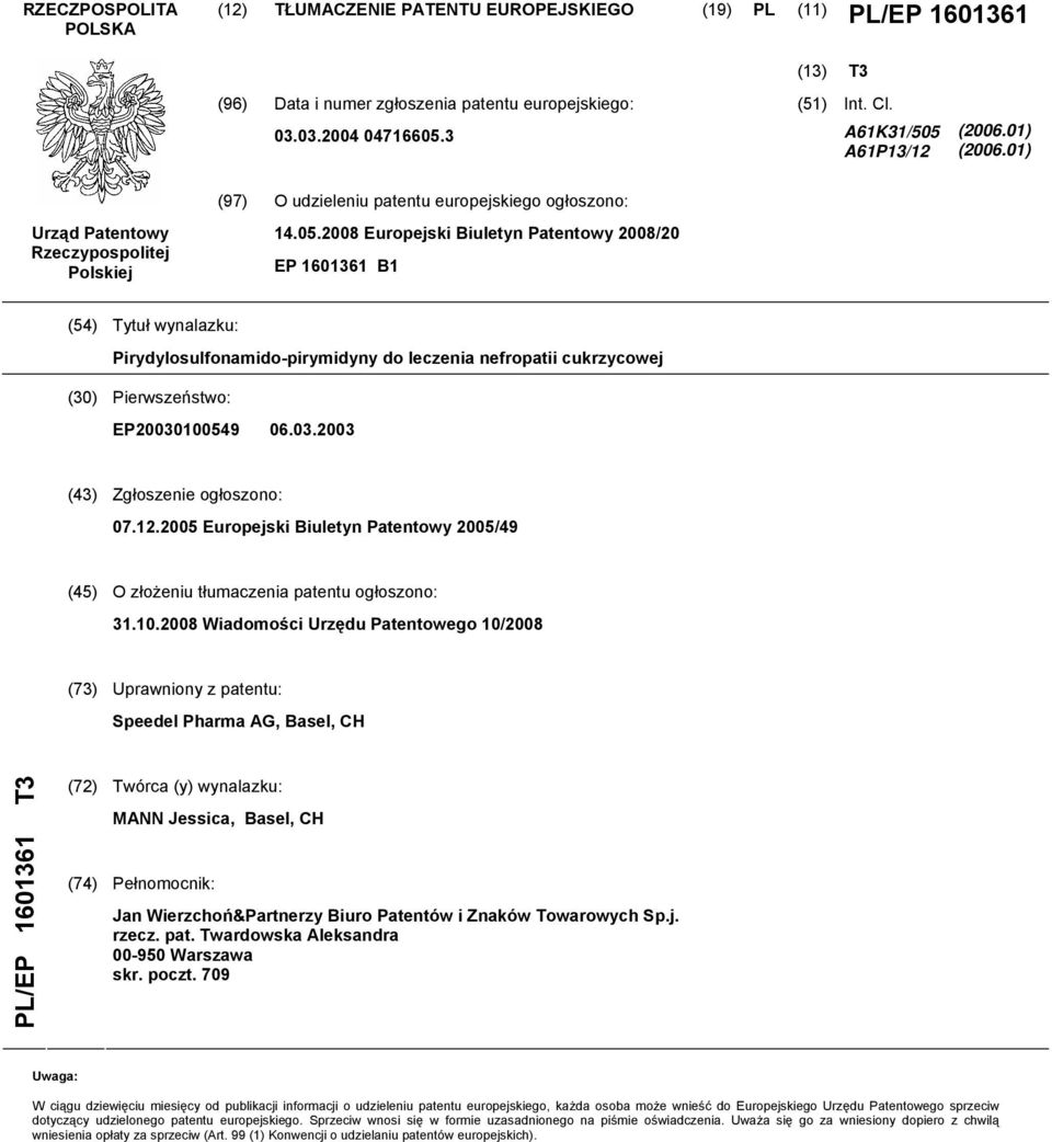 03.2003 (43) Zgłoszenie ogłoszono: 07.12.2005 Europejski Biuletyn Patentowy 2005/49 (45) O złożeniu tłumaczenia patentu ogłoszono: 31.10.