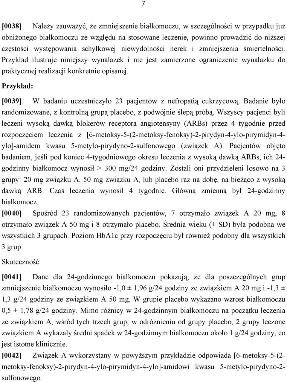 Przykład: [0039] W badaniu uczestniczyło 23 pacjentów z nefropatią cukrzycową. Badanie było randomizowane, z kontrolną grupą placebo, z podwójnie ślepą próbą.