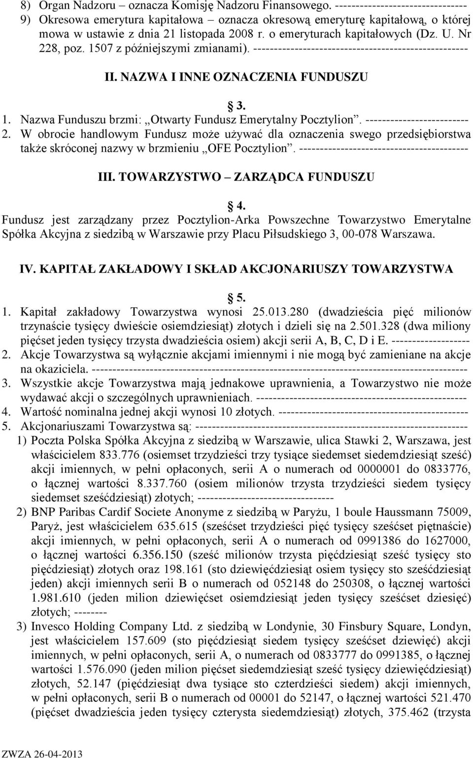 Nr 228, poz. 1507 z późniejszymi zmianami). ---------------------------------------------------- II. NAZWA I INNE OZNACZENIA FUNDUSZU 3. 1. Nazwa Funduszu brzmi: Otwarty Fundusz Emerytalny Pocztylion.