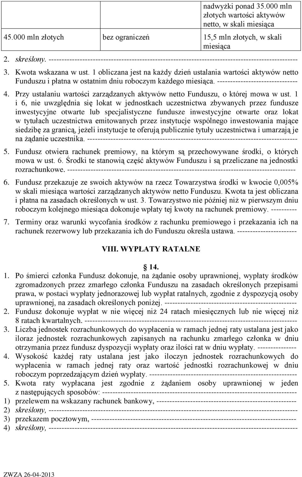 1 obliczana jest na każdy dzień ustalania wartości aktywów netto Funduszu i płatna w ostatnim dniu roboczym każdego miesiąca. ------------------------------- 4.