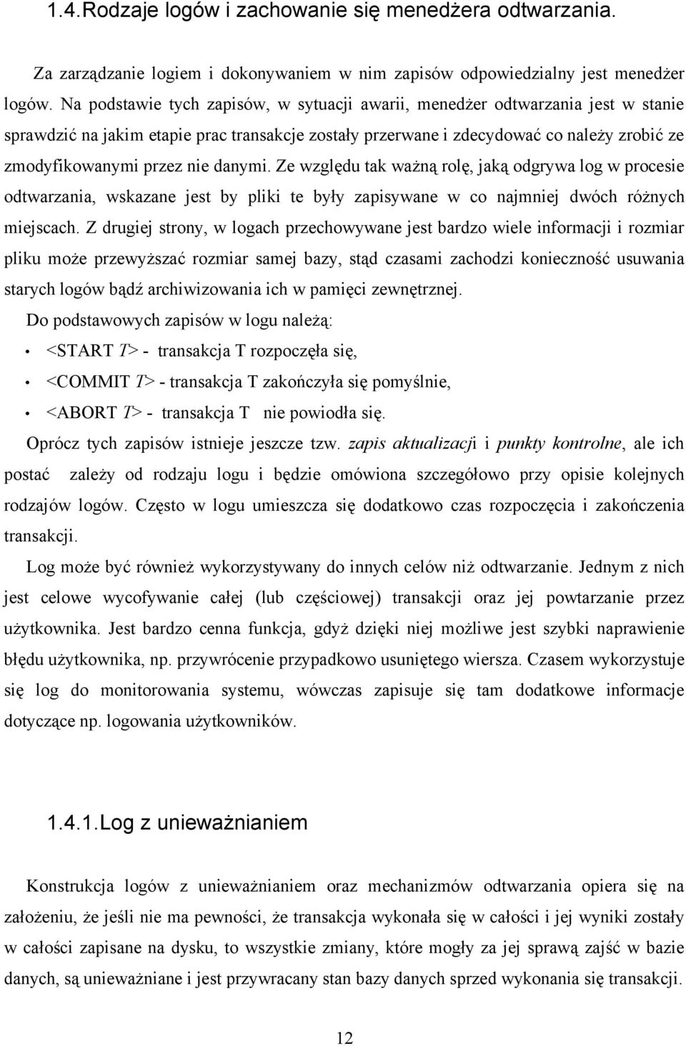 danymi. Ze względu tak ważną rolę, jaką odgrywa log w procesie odtwarzania, wskazane jest by pliki te były zapisywane w co najmniej dwóch różnych miejscach.