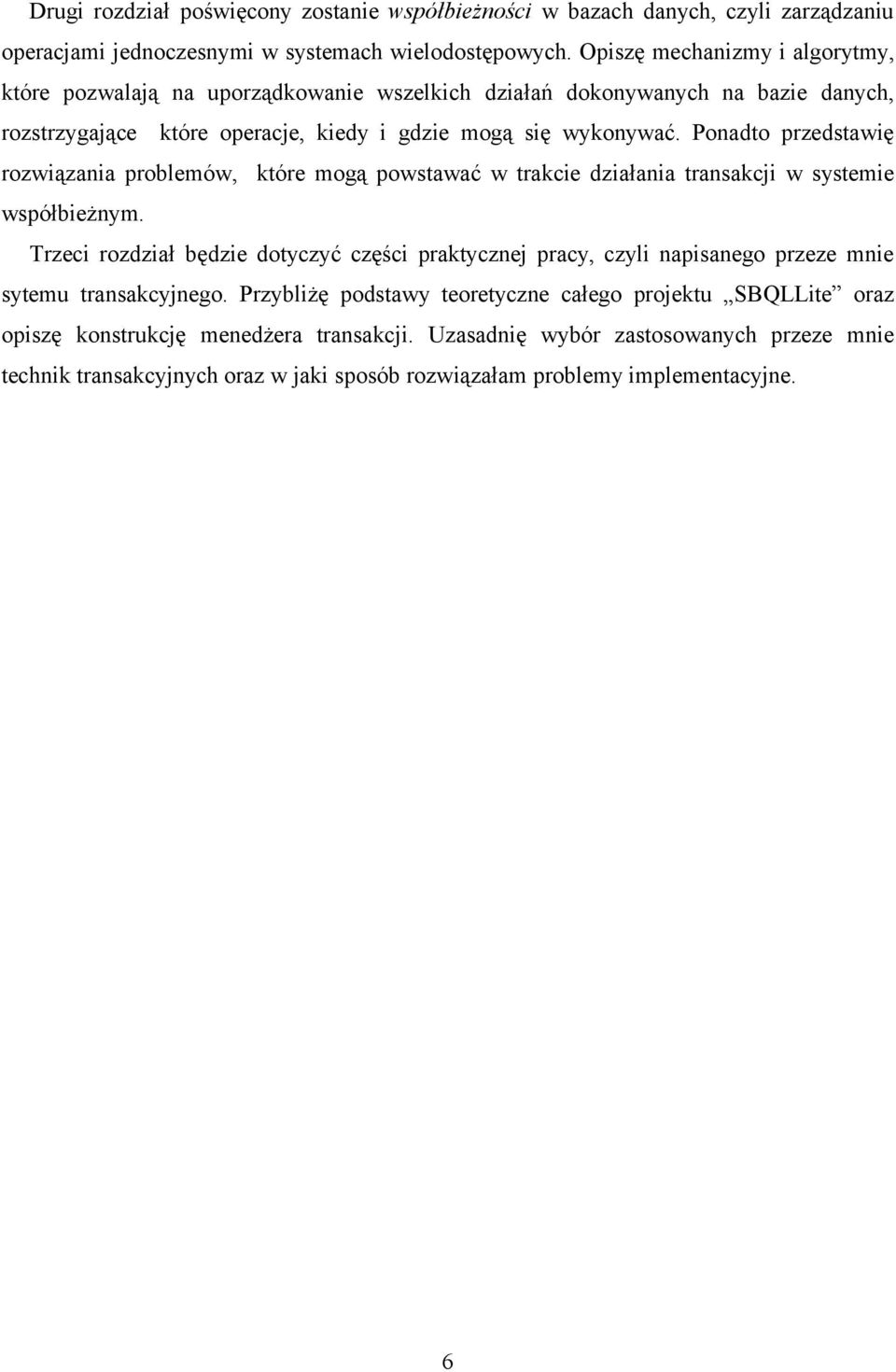 Ponadto przedstawię rozwiązania problemów, które mogą powstawać w trakcie działania transakcji w systemie współbieżnym.