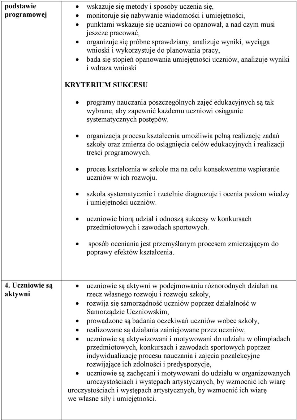 nauczania poszczególnych zajęć edukacyjnych są tak wybrane, aby zapewnić każdemu uczniowi osiąganie systematycznych postępów.