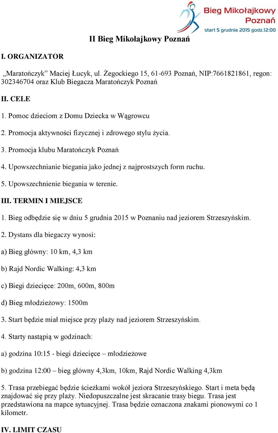 Upowszechnianie biegania jako jednej z najprostszych form ruchu. 5. Upowszechnienie biegania w terenie. III. TERMIN I MIEJSCE 1.