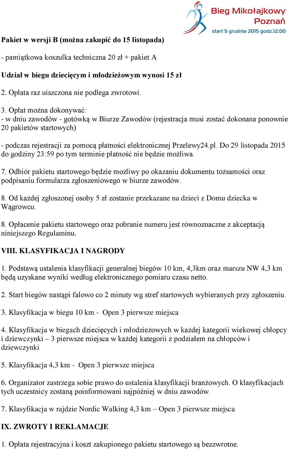 Przelewy24.pl. Do 29 listopada 2015 do godziny 23:59 po tym terminie płatność nie będzie możliwa. 7.