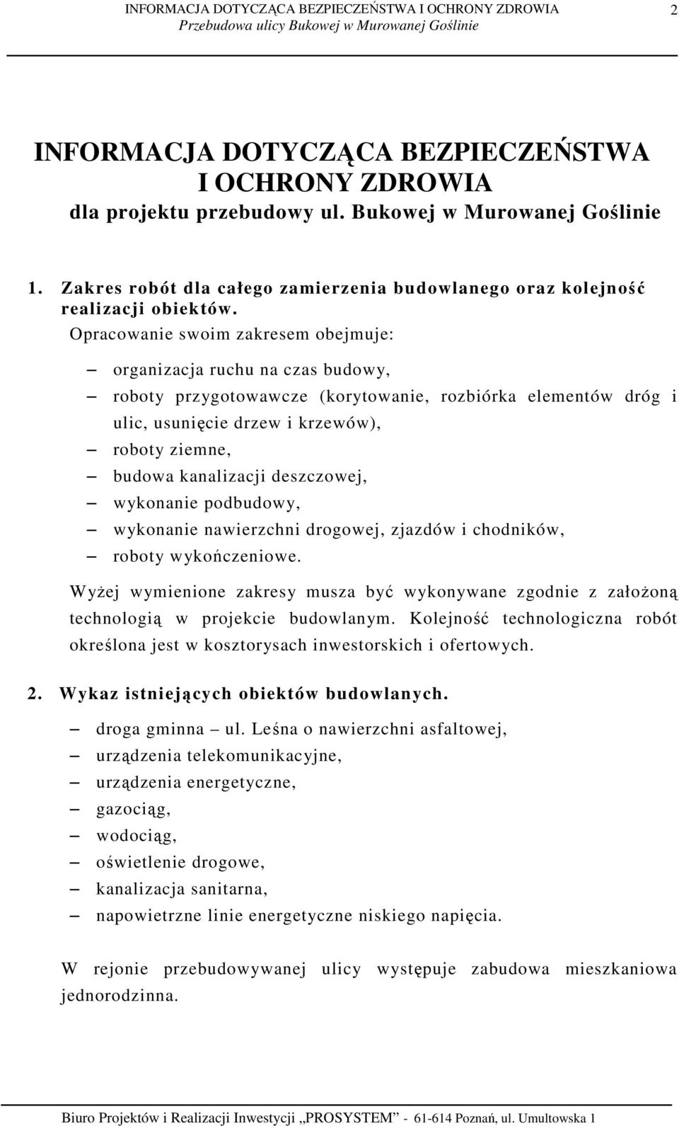 kanalizacji deszczowej, wykonanie podbudowy, wykonanie nawierzchni drogowej, zjazdów i chodników, roboty wykończeniowe.