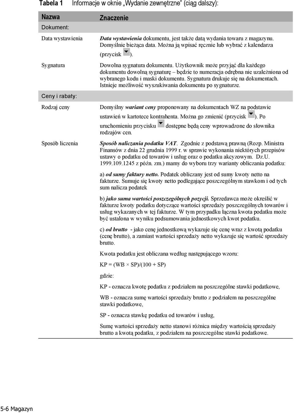 Użytkownik może przyjąć dla każdego dokumentu dowolną sygnaturę będzie to numeracja odrębna nie uzależniona od wybranego kodu i maski dokumentu. Sygnatura drukuje się na dokumentach.