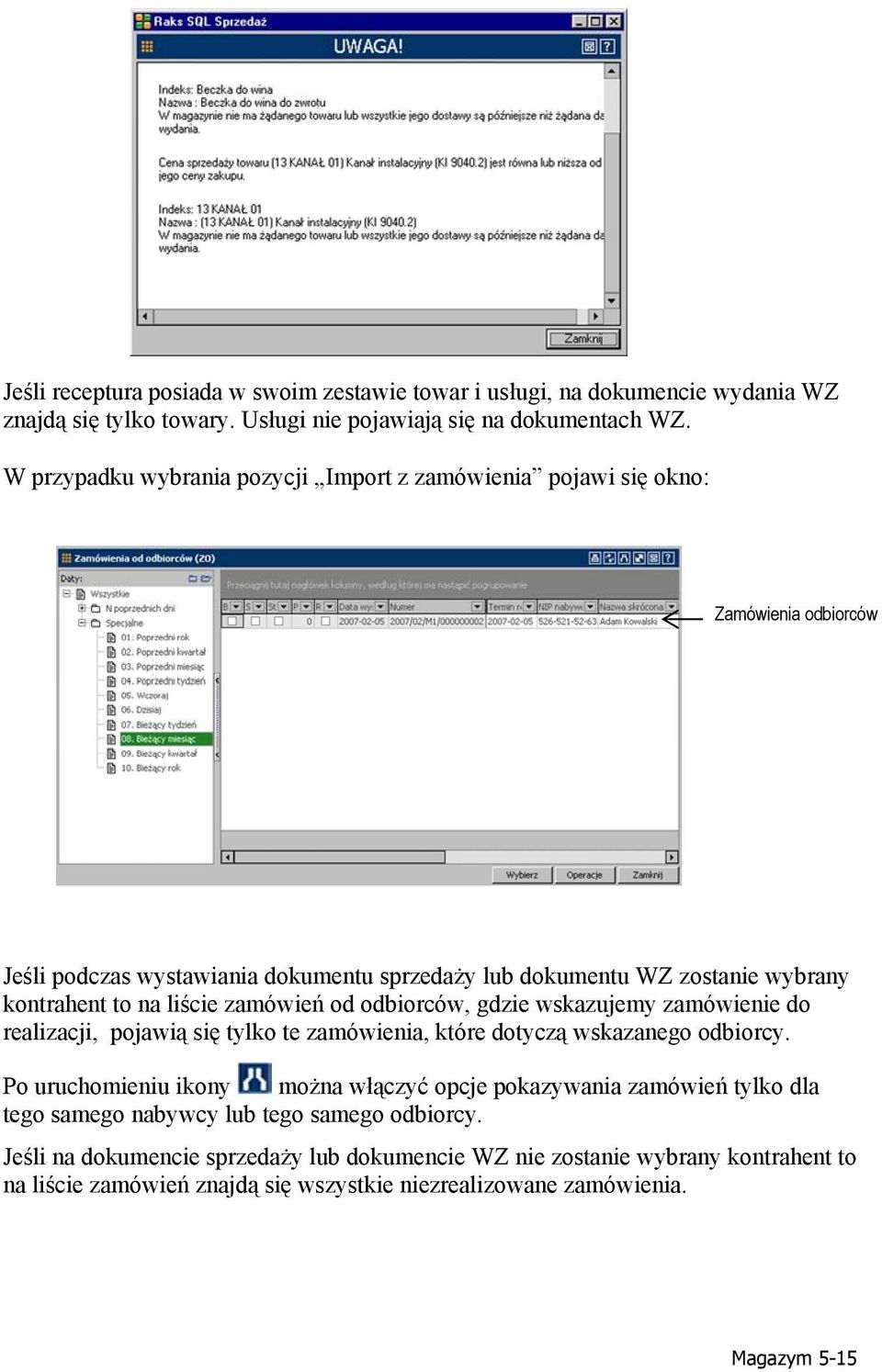 liście zamówień od odbiorców, gdzie wskazujemy zamówienie do realizacji, pojawią się tylko te zamówienia, które dotyczą wskazanego odbiorcy.