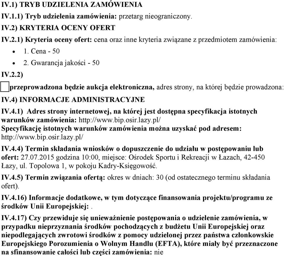 INFORMACJE ADMINISTRACYJNE IV.4.1) Adres strny internetwej, na której jest dstępna specyfikacja isttnych warunków zamówienia: http://www.bip.sir.lazy.