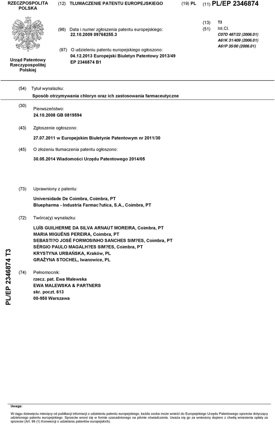 01) A61P 35/00 (2006.01) (54) Tytuł wynalazku: Sposób otrzymywania chloryn oraz ich zastosowania farmaceutyczne (30) Pierwszeństwo: 24.10.2008 GB 0819594 (43) Zgłoszenie ogłoszono: 27.07.