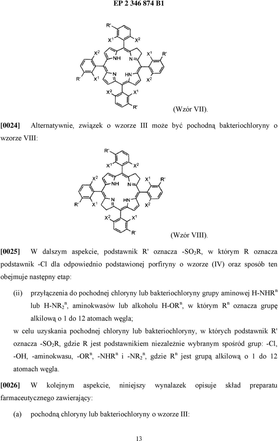 przyłączenia do pochodnej chloryny lub bakteriochloryny grupy aminowej H-NHR n lub H-NR n 2, aminokwasów lub alkoholu H-OR n, w którym R n oznacza grupę alkilową o 1 do 12 atomach węgla; w celu