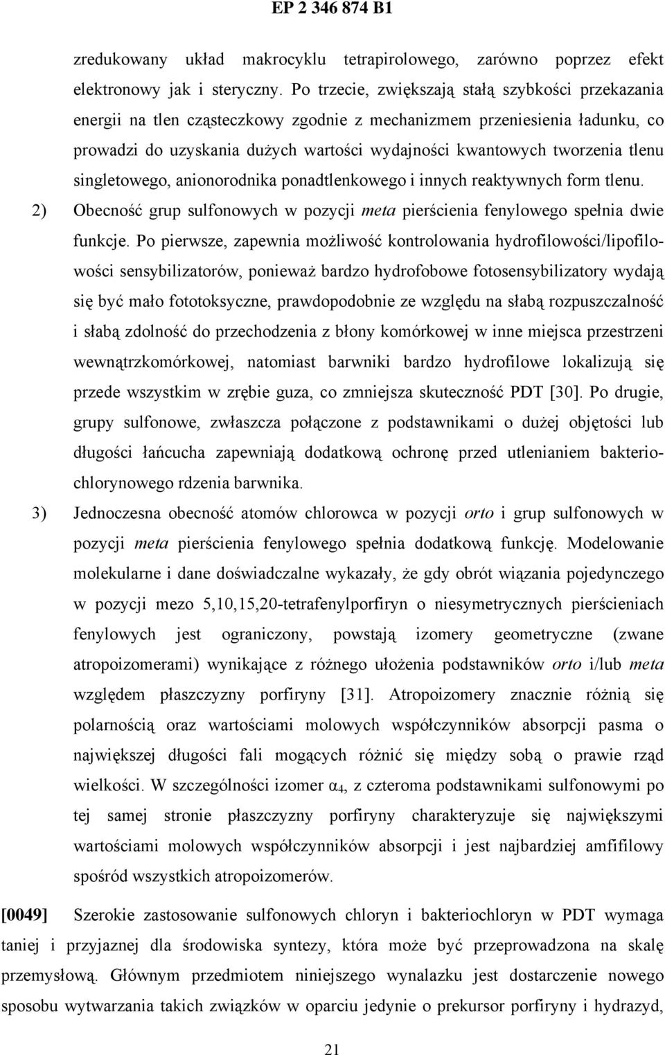 tlenu singletowego, anionorodnika ponadtlenkowego i innych reaktywnych form tlenu. 2) Obecność grup sulfonowych w pozycji meta pierścienia fenylowego spełnia dwie funkcje.