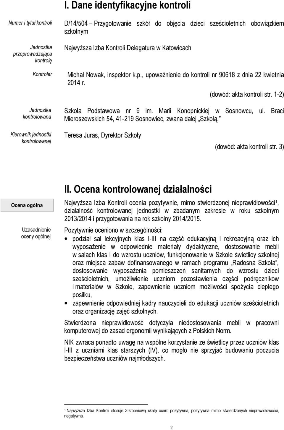 1-2) Szkoła Podstawowa nr 9 im. Marii Konopnickiej w Sosnowcu, ul. Braci Mieroszewskich 54, 41-219 Sosnowiec, zwana dalej Szkołą.