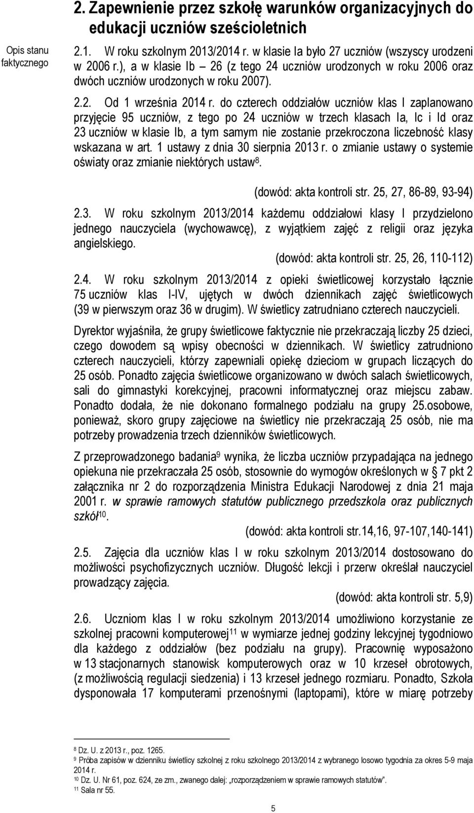 do czterech oddziałów uczniów klas I zaplanowano przyjęcie 95 uczniów, z tego po 24 uczniów w trzech klasach Ia, Ic i Id oraz 23 uczniów w klasie Ib, a tym samym nie zostanie przekroczona liczebność