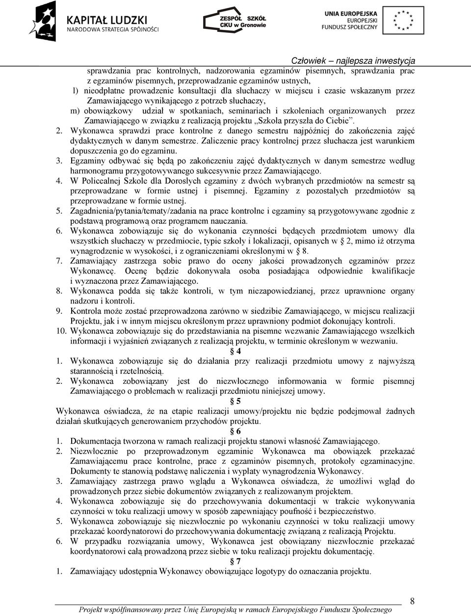 realizacją projektu Szkoła przyszła do Ciebie. 2. Wykonawca sprawdzi prace kontrolne z danego semestru najpóźniej do zakończenia zajęć dydaktycznych w danym semestrze.