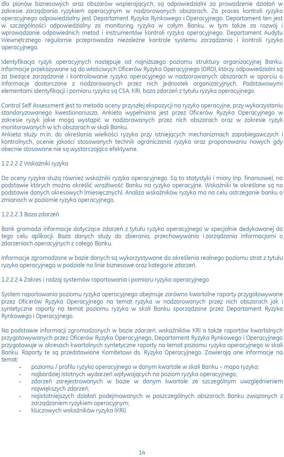 Departament ten jest w szczególności odpowiedzialny za monitoring ryzyka w całym Banku, w tym także za rozwój i wprowadzanie odpowiednich metod i instrumentów kontroli ryzyka operacyjnego.