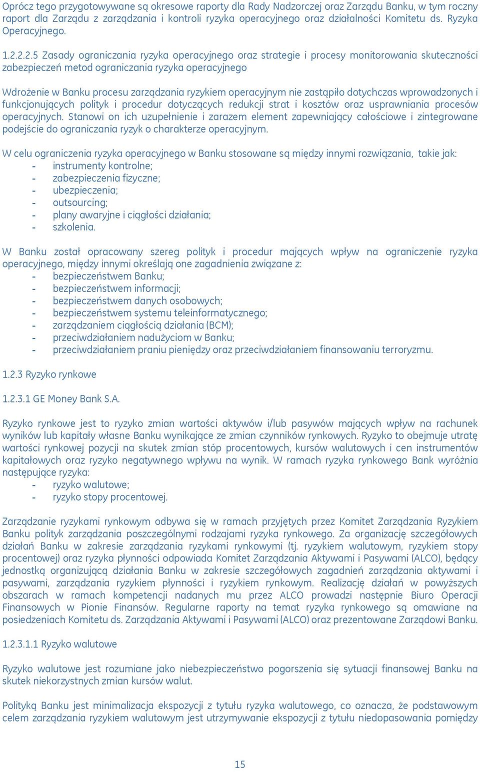 2.2.5 Zasady ograniczania ryzyka operacyjnego oraz strategie i procesy monitorowania skuteczności zabezpieczeń metod ograniczania ryzyka operacyjnego Wdrożenie w Banku procesu zarządzania ryzykiem