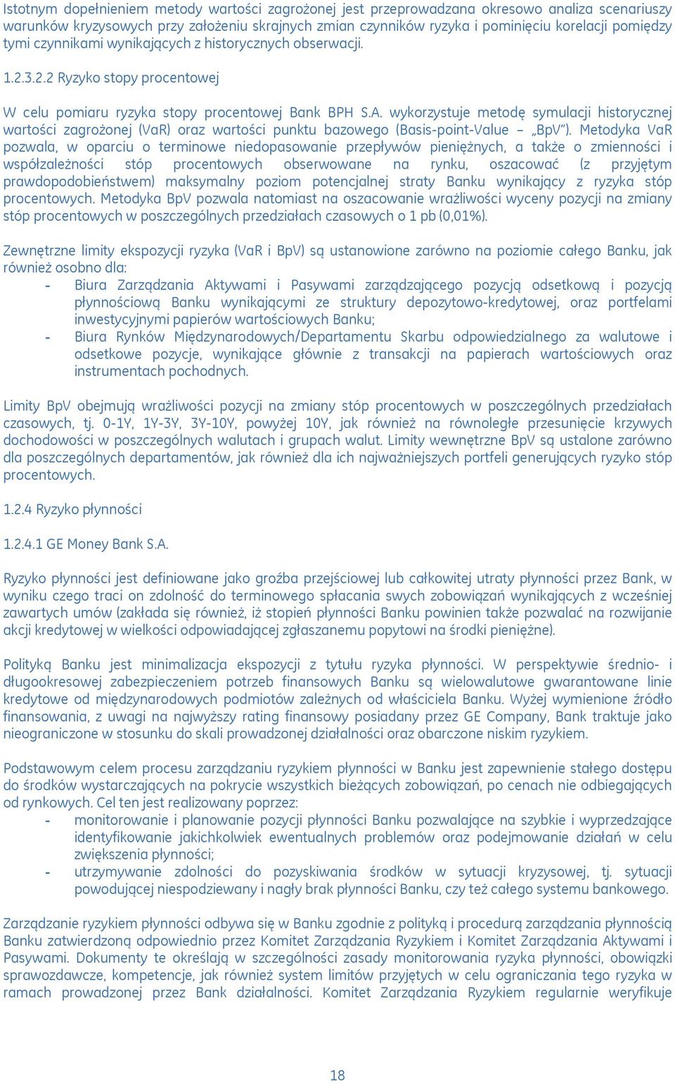 wykorzystuje metodę symulacji historycznej wartości zagrożonej (VaR) oraz wartości punktu bazowego (Basis-point-Value BpV ).