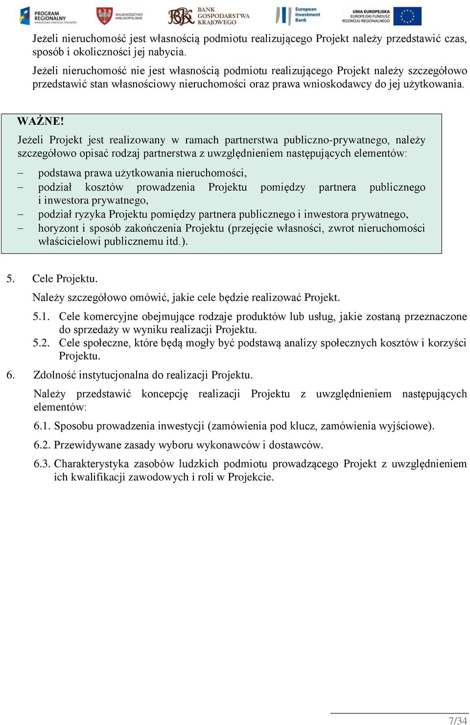 Jeżeli Projekt jest realizowany w ramach partnerstwa publiczno-prywatnego, należy szczegółowo opisać rodzaj partnerstwa z uwzględnieniem następujących elementów: podstawa prawa użytkowania