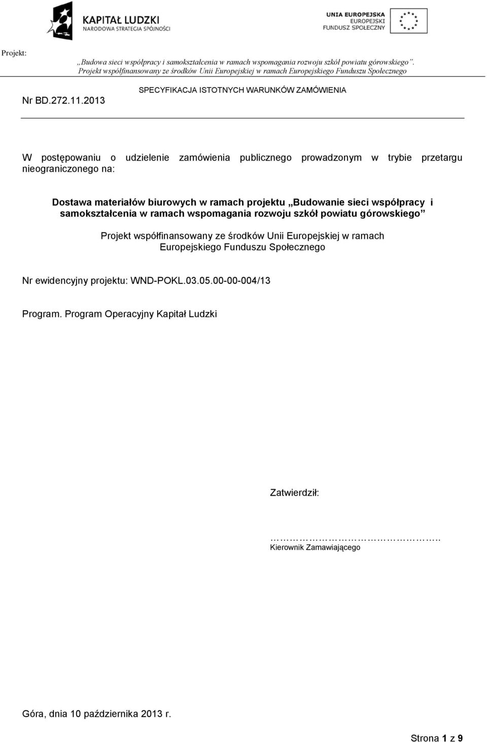 współfinansowany ze środków Unii Europejskiej w ramach Europejskiego Funduszu Społecznego Nr ewidencyjny projektu: WND-POKL.03.05.