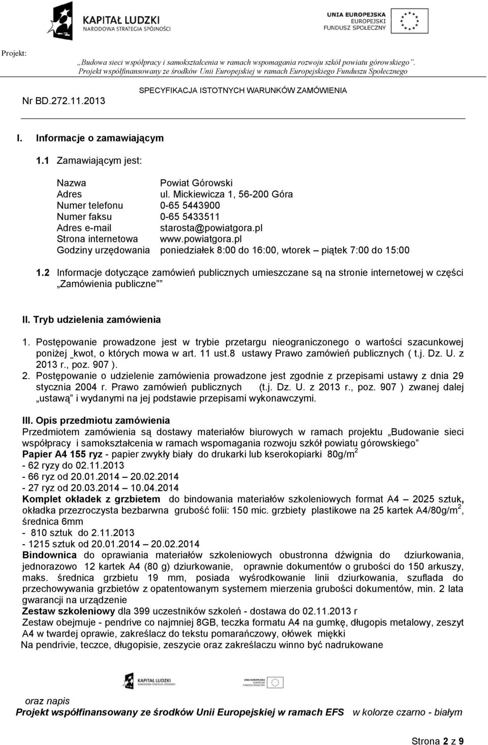 2 Informacje dotyczące zamówień publicznych umieszczane są na stronie internetowej w części Zamówienia publiczne II. Tryb udzielenia zamówienia 1.