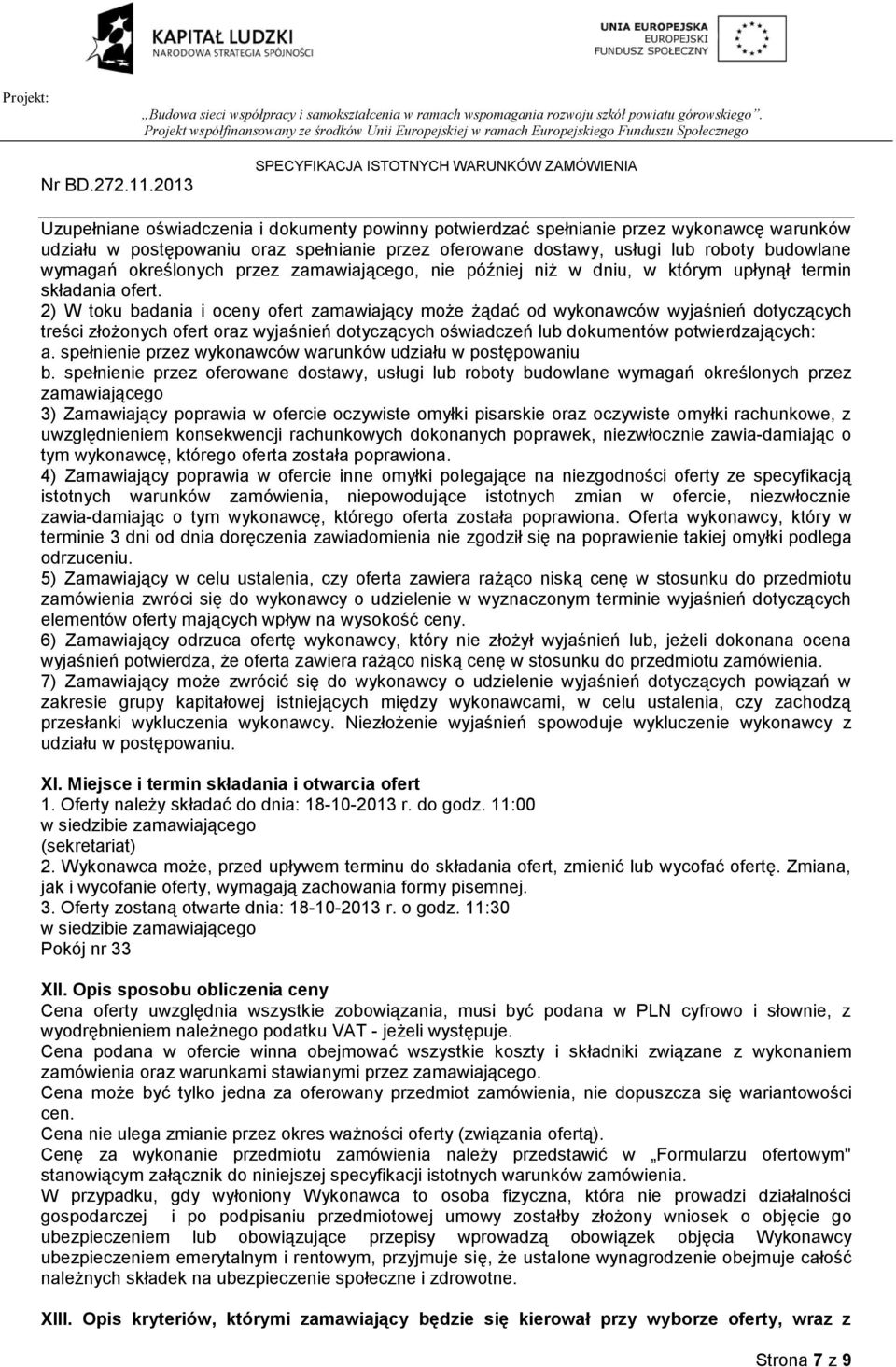 2) W toku badania i oceny ofert zamawiający może żądać od wykonawców wyjaśnień dotyczących treści złożonych ofert oraz wyjaśnień dotyczących oświadczeń lub dokumentów potwierdzających: a.