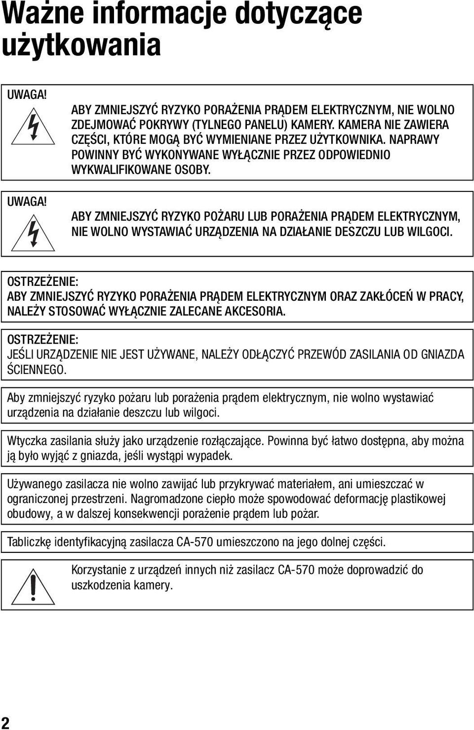 ABY ZMNIEJSZYĆ RYZYKO POŻARU LUB PORAŻENIA PRĄDEM ELEKTRYCZNYM, NIE WOLNO WYSTAWIAĆ URZĄDZENIA NA DZIAŁANIE DESZCZU LUB WILGOCI.