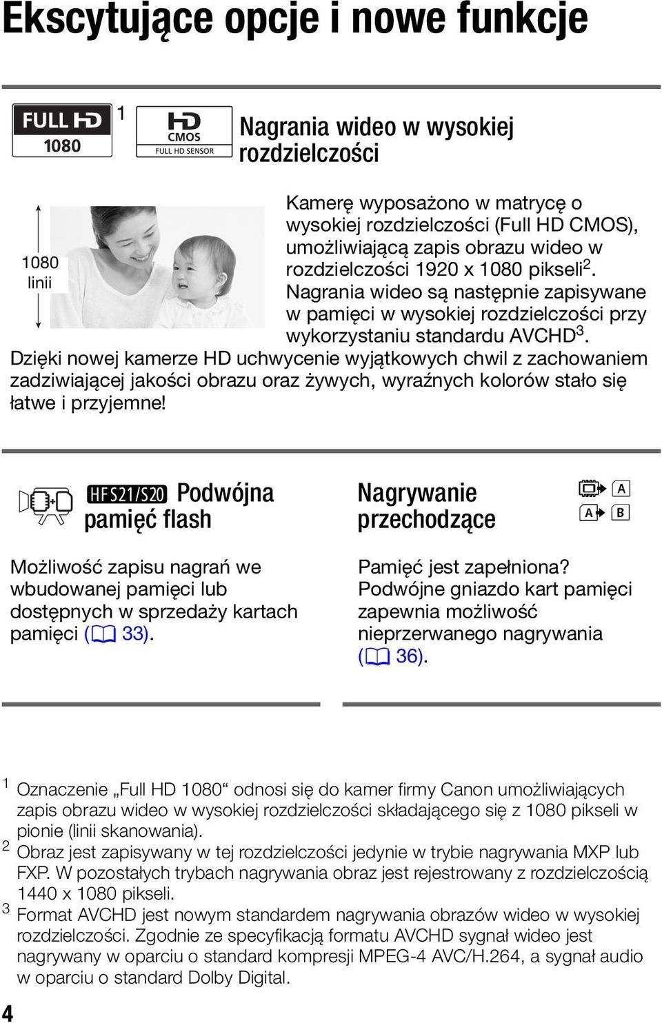 Dzięki nowej kamerze HD uchwycenie wyjątkowych chwil z zachowaniem zadziwiającej jakości obrazu oraz żywych, wyraźnych kolorów stało się łatwe i przyjemne!