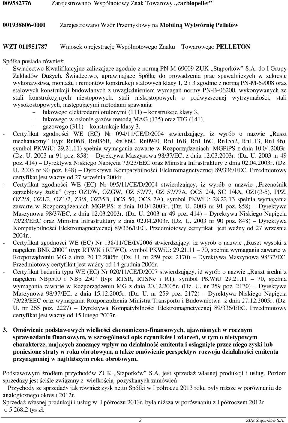 Świadectwo, uprawniające Spółkę do prowadzenia prac spawalniczych w zakresie wykonawstwa, montażu i remontów konstrukcji stalowych klasy 1, 2 i 3 zgodnie z normą PN-M-69008 oraz stalowych konstrukcji