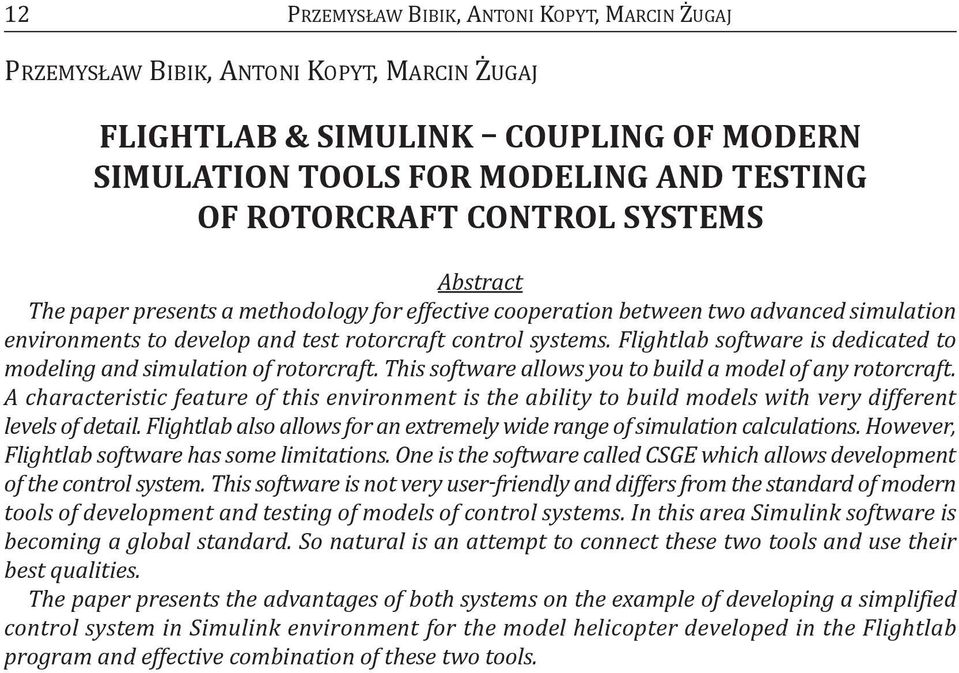 Flightlab software is dedicated to modeling and simulation of rotorcraft. This software allows you to build a model of any rotorcraft.