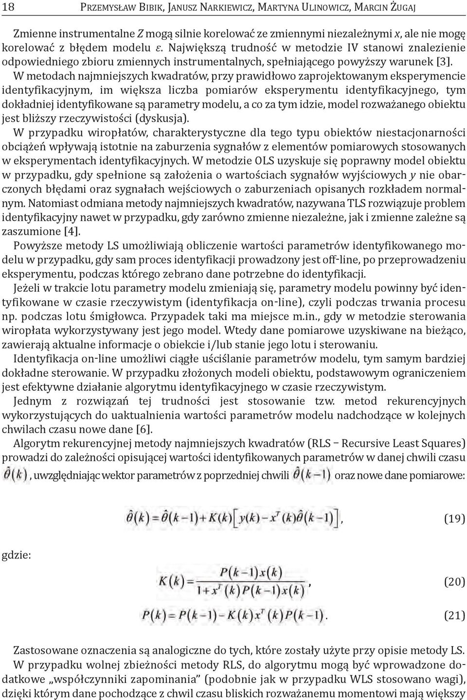 W metodach najmniejszych kwadratów, przy prawidłowo zaprojektowanym eksperymencie identyfikacyjnym, im większa liczba pomiarów eksperymentu identyfikacyjnego, tym dokładniej identyfikowane są