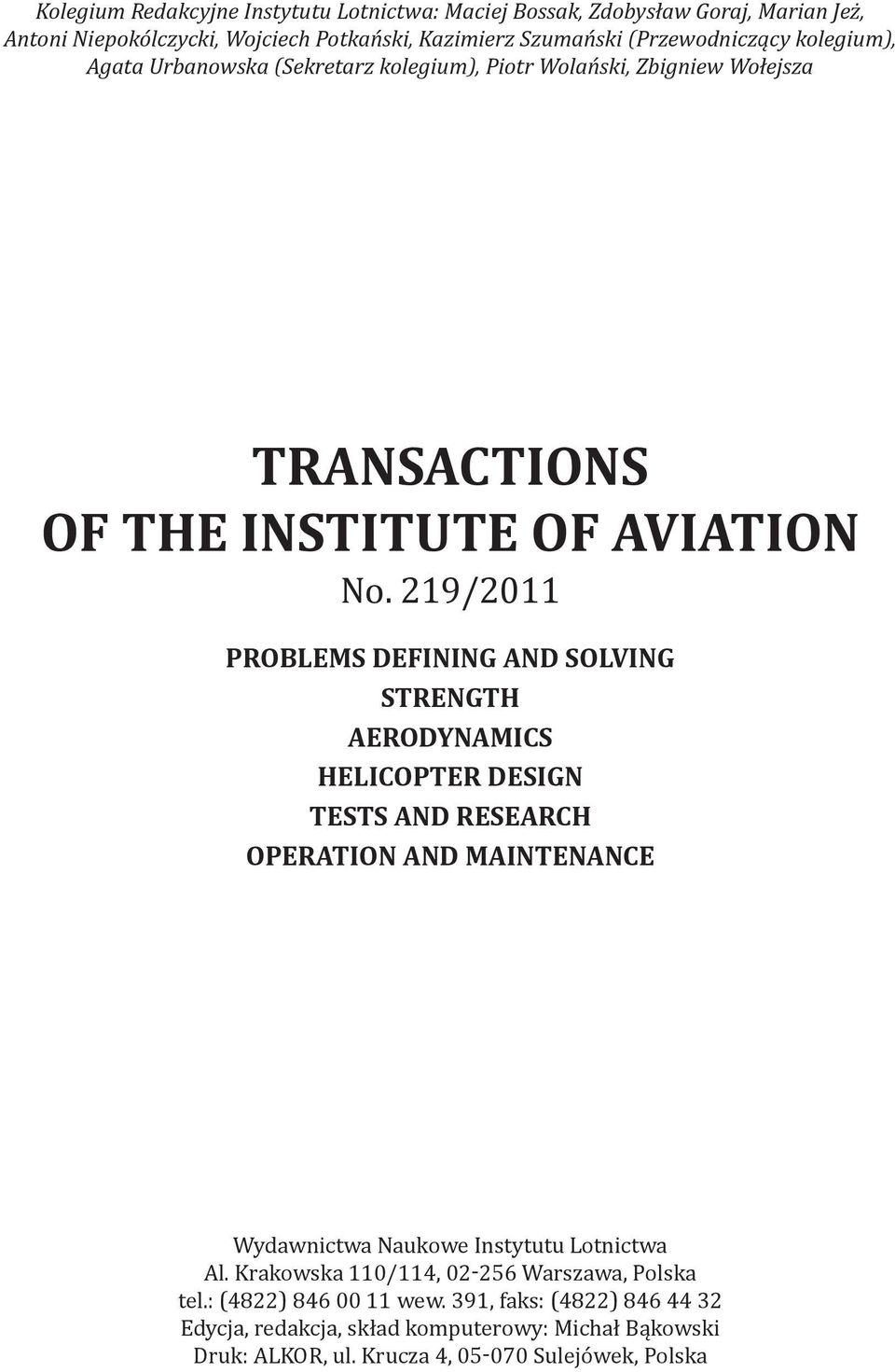 219/2011 PROBLEMS DEFINING AND SOLVING STRENGTH AERODYNAMICS HELICOPTER DESIGN TESTS AND RESEARCH OPERATION AND MAINTENANCE Wydawnictwa Naukowe Instytutu Lotnictwa Al.