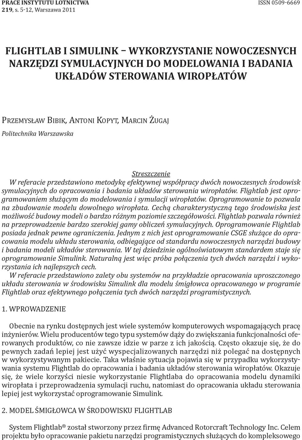 Politechnika Warszawska Streszczenie W referacie przedstawiono metodykę efektywnej współpracy dwóch nowoczesnych środowisk symulacyjnych do opracowania i badania układów sterowania wiropłatów.