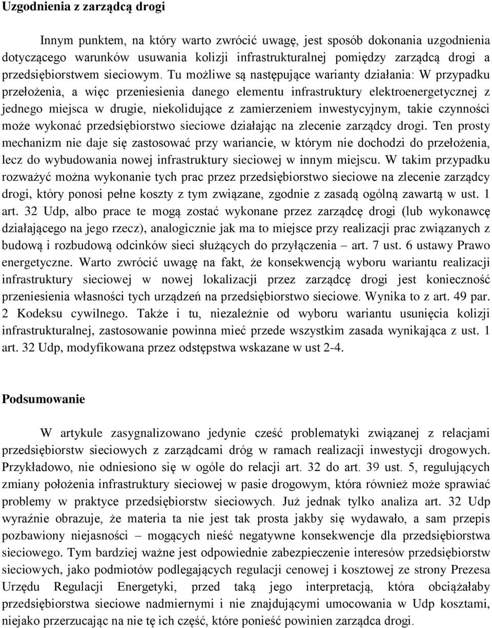 Tu możliwe są następujące warianty działania: W przypadku przełożenia, a więc przeniesienia danego elementu infrastruktury elektroenergetycznej z jednego miejsca w drugie, niekolidujące z