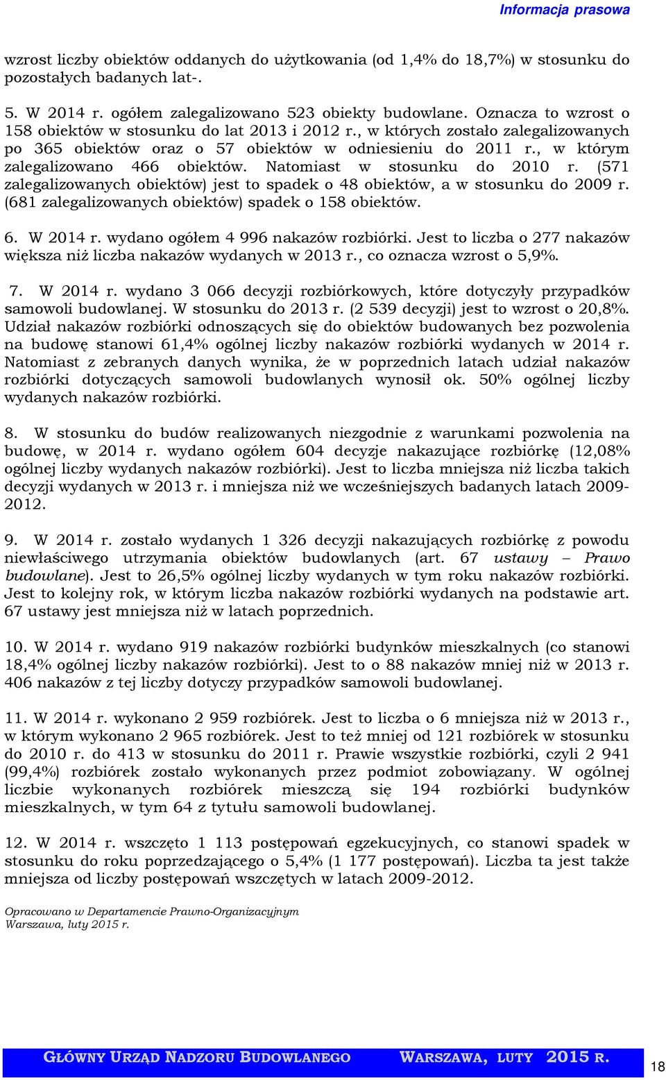 Natomiast w stosunku do 21 r. (571 zalegalizowanych obiektów) jest to spadek o 48 obiektów, a w stosunku do 29 r. (681 zalegalizowanych obiektów) spadek o 158 obiektów. 6. W 214 r.