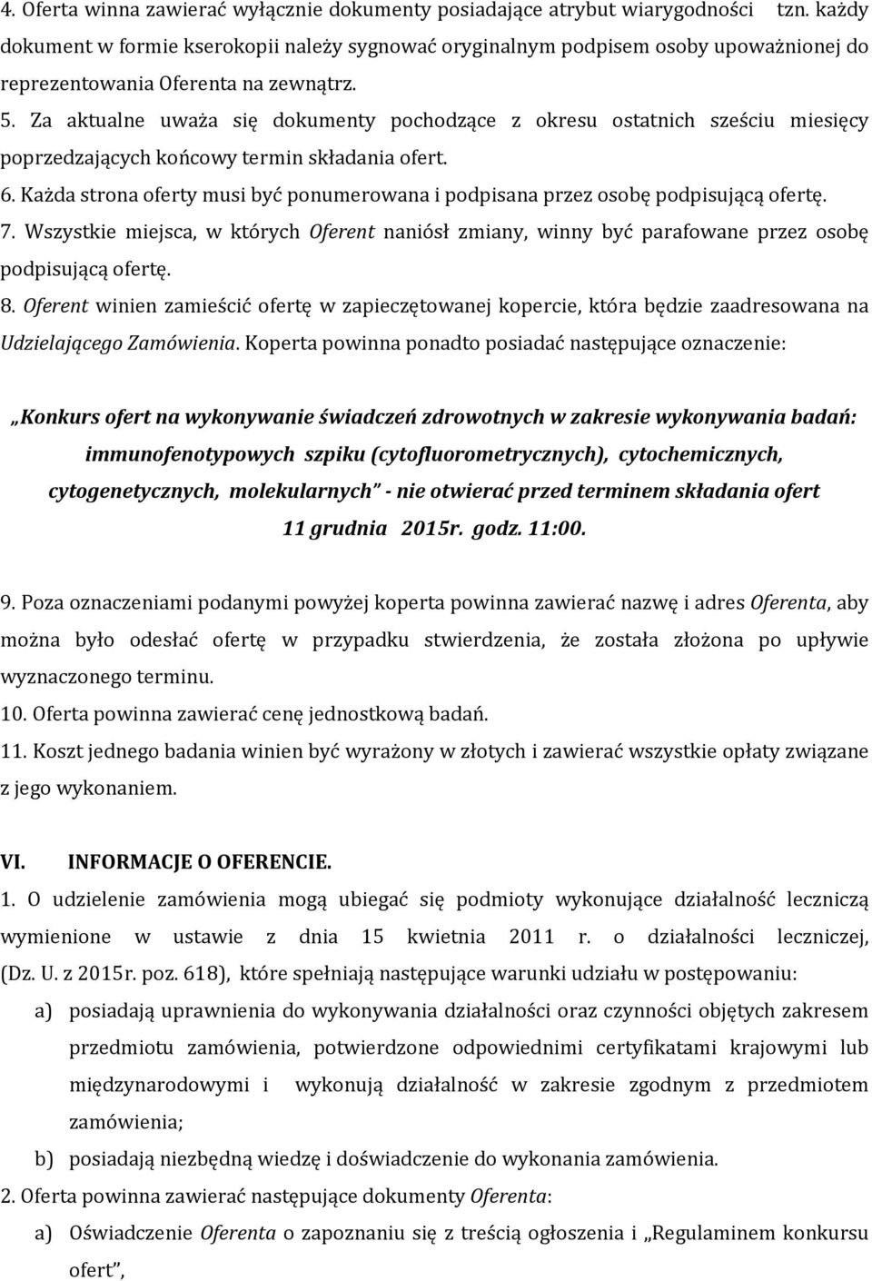 Za aktualne uważa się dokumenty pochodzące z okresu ostatnich sześciu miesięcy poprzedzających końcowy termin składania ofert. 6.