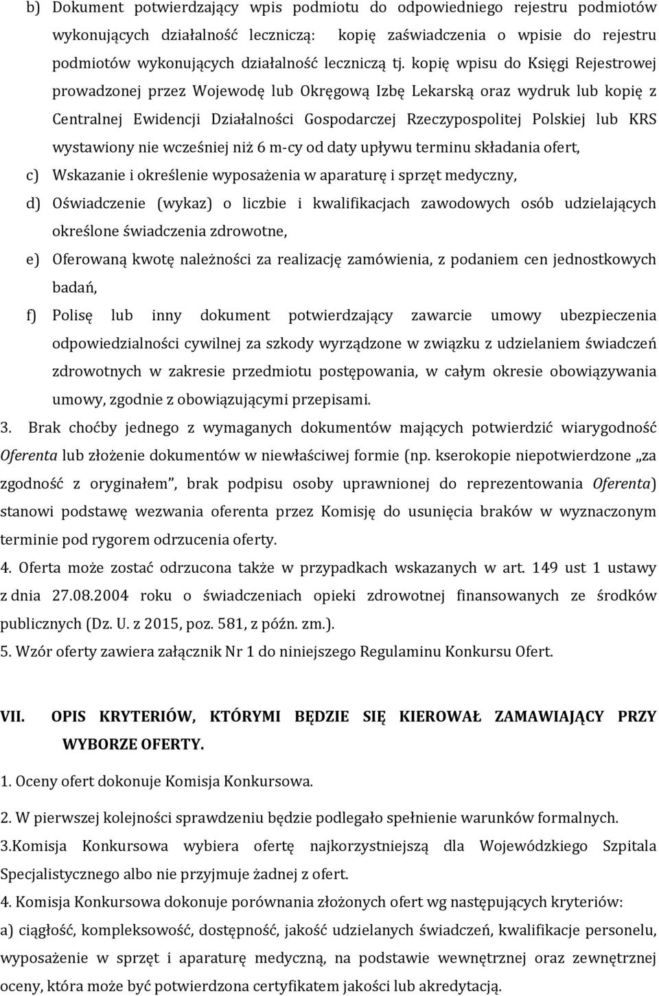 wystawiony nie wcześniej niż 6 m-cy od daty upływu terminu składania ofert, c) Wskazanie i określenie wyposażenia w aparaturę i sprzęt medyczny, d) Oświadczenie (wykaz) o liczbie i kwalifikacjach