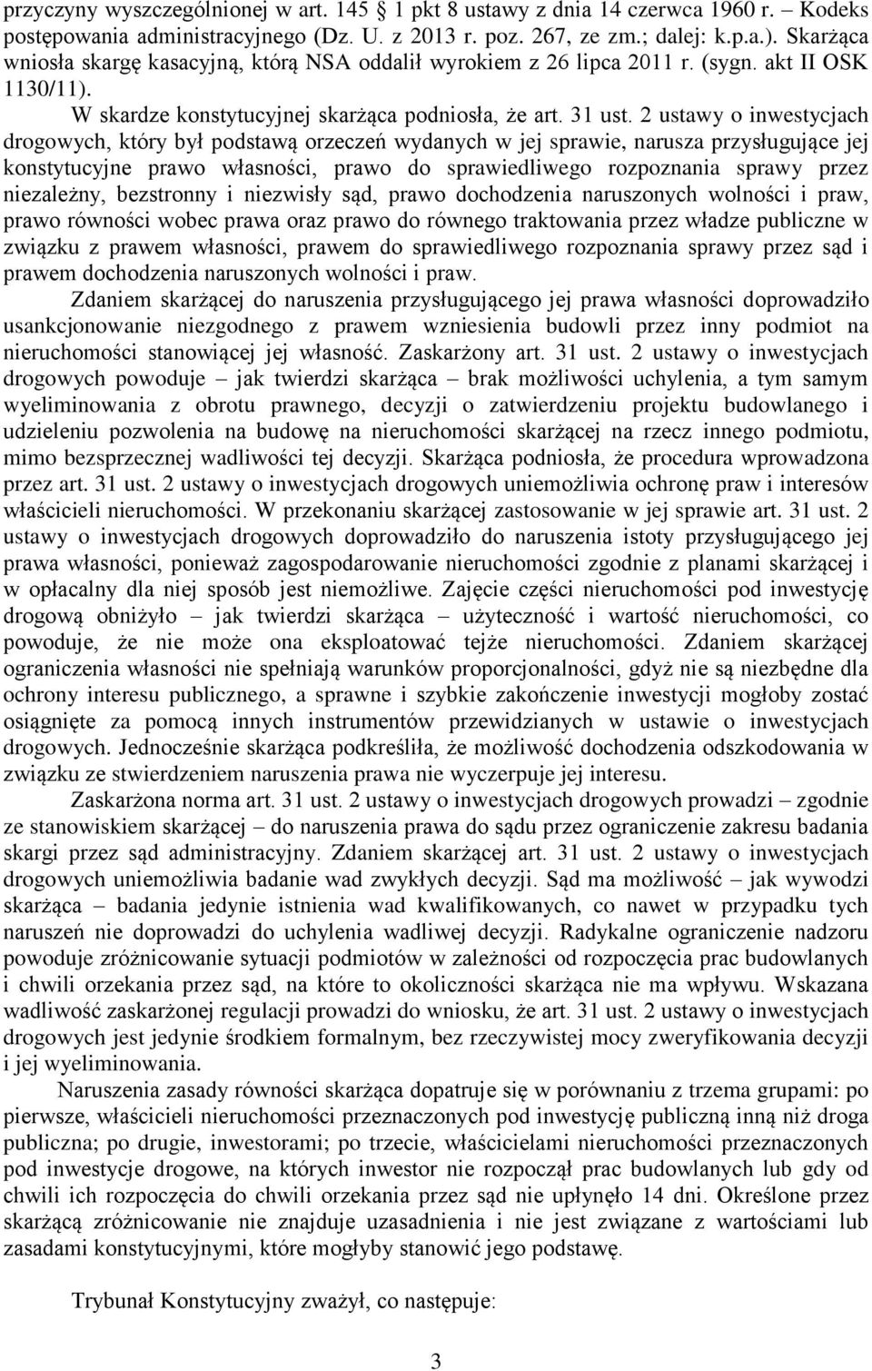 2 ustawy o inwestycjach drogowych, który był podstawą orzeczeń wydanych w jej sprawie, narusza przysługujące jej konstytucyjne prawo własności, prawo do sprawiedliwego rozpoznania sprawy przez